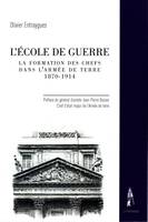 L'école de guerre, La formation des chefs dans l'armée de terre 1870-1914