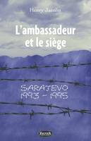 L'ambassadeur et le siège, Sarajevo 1993-95