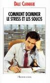 Comment dominer le stress et les soucis - prenez la vie du bon cote !, prenez la vie du bon côté !