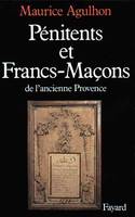 Pénitents et francs-maçons dans l'ancienne Provence, essai sur la sociabilité méridionale