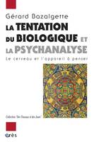 La tentation du biologique et la psychanalyse, le cerveau et l'appareil à penser