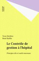 Le Contrôle de gestion à l'hôpital, Principes-clés et outils nouveaux