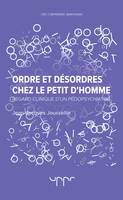 Ordre et désordres chez le petit d'Homme, Regard clinique d'un pédopsychiatre