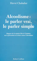 Alcoolisme : Le parler vrai, le parler simple, Rapport de la mission Hervé Chabalier sur la prévention et la lutte contre l'alcoolisme