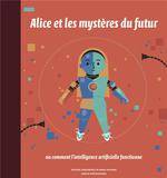 Alice et les mystères du futur ou comment l'intelligence artificielle fonctionne