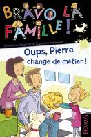 Bravo la famille !, 22, Oups, Pierre change de métier !, tome 22, n°22