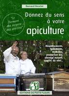 Donnez du sens à votre apiculture ?, Nourrissements, traitements, maladies, production bio, élevage naturel, qualité du miel...