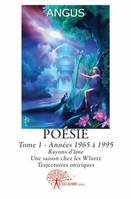 Poésie / Angus, Tome 1, Années 1965 à 1995..., Poésie - Tome 1, Années 1965 À 1995 : Rayons d'âme - Une saison chez les Wlurtz - Trajectoires oniriques