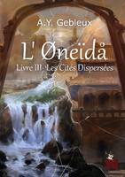 L'Øneïdå, Livre III : Les Cités Dispersées