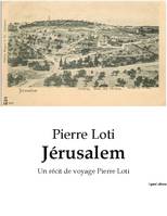 Jérusalem, Un récit de voyage Pierre Loti