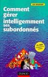 Comment gérer intelligemment ses subordonnés