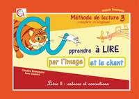 Méthode de lecture complète et originale : apprendre à lire par l'image et le chant, Volume 3, Livre 3 : astuces et corrections