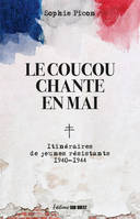 Le coucou chante en mai, Itinéraire de jeunes résistants - 1940-1944