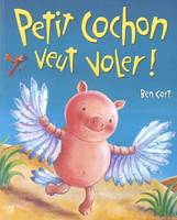 PETIT COCHON VEUT VOLER