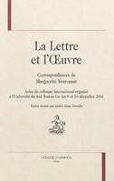 La lettre et l'oeuvre - correspondances de Marguerite Yourcenar, correspondances de Marguerite Yourcenar