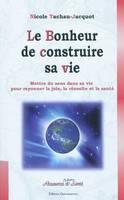 Le bonheur de construire sa vie, mettre du sens dans sa vie pour rayonner la joie, la réussite et la santé