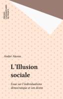 L'illusion sociale. Essai sur l'individualisme démocratique et son destin, essai sur l'individualisme démocratique et son destin