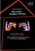 Marco Polo : Voyageur Vénitien ou l'incroyable voyage de Marco Polo en Chine (édition intégrale, revue et augmentée, avec 32 gravures, notes et indications iconographiques).