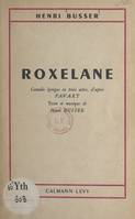 Roxelane, Comédie lyrique en trois actes, d'après Favart