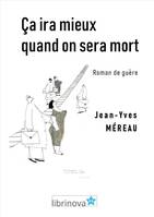 Ça ira mieux quand on sera mort, Roman de guère