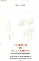 Tête d'or de Paul Claudel, Introduction, inédits, variantes et notes