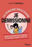 La semaine prochaine je démissionne, Mode d'emploi pour imaginer le nouveau chapitre de sa vie