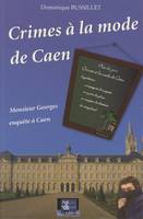 Crimes à la mode de Caen, Monsieur Georges enquête à Caen