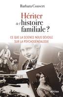 Hériter de l'histoire familiale ?, Ce que la science nous dévoile sur la psychogénéalogie