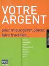 Votre argent 2007, pour mieux gérer, placer, faire fructifier