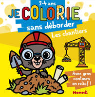 Les chantiers - Je colorie sans déborder (2-4 ans) - Tome 58