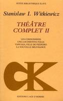 Théâtre complet / Stanislaw I. Witkiewicz., II, Théâtre complet