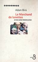 Le marchand de lunettes et mes autres histoires juives