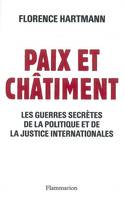 Paix et Châtiment, LES GUERRES SECRETES DE LA POLITIQUE ET DE LA JUSTICE INTERNATIONALES