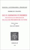 Deux sermons funebres prononcez es obseques de François premier de ce nom