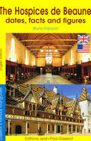 The Hospices de Beaune [English Version], Dates, facts and figures