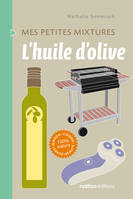 L'huile d'olive, Maison - Cuisine - Santé - Beauté - 100% nature