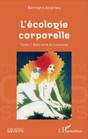 1, L'écologie corporelle, Tome 1. Bien-être et cosmose