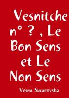 Vesnitche n° ? , Le Bon Sens et Le Non Sens