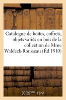 Catalogue de boites, coffrets, objets variés en bois sculpté par Bagard, de la collection de Mme Waldeck-Rousseau