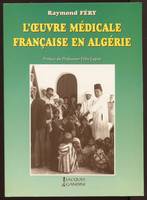 L'oeuvre medicale francaise en algerie