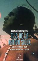 FILS DE LA NATION SIOUX - VIE ET COMBATS D'UN HOMME-MEDECINE LAKOTA, Vie et combats d'un homme-médecine lakota