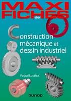 Maxi fiches - Construction mécanique et de dessin industriel, En 44 fiches