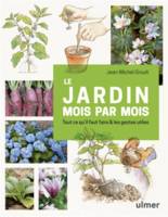 Le jardin mois par mois, Tout ce qu'il faut faire & les gestes utiles de janvier à décembre