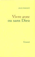 Vivre avec ou sans dieu