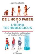 De l'homo faber à l'homo technologicus, Essai sur l'évolution problématique de l'intelligence humaine