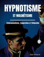 Hypnotisme et magnétisme, Somnambulismen, suggestion et télépathie influence personnelle - cours pratique complet