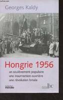 Hongrie 1956, Un soulèvement populaire, une insurrection ouvrière, une révolution brisée