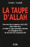 La taupe d'Allah, comment deux inspecteurs de la DST seuls contre tous, ont brisé la vague terroriste iranienne qui ensanglanta Paris de décembre 85 à septembre 86