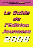 Le guide de l'édition jeunesse 2008, [l'outil de référence pour (bien) travailler dans l'édition jeunesse]