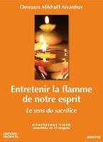 ENTRETENIR LA FLAMME QUI EST EN NOUS. LE SENS DU SACRIFICE